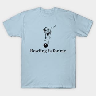 Bowling is for me T-Shirt